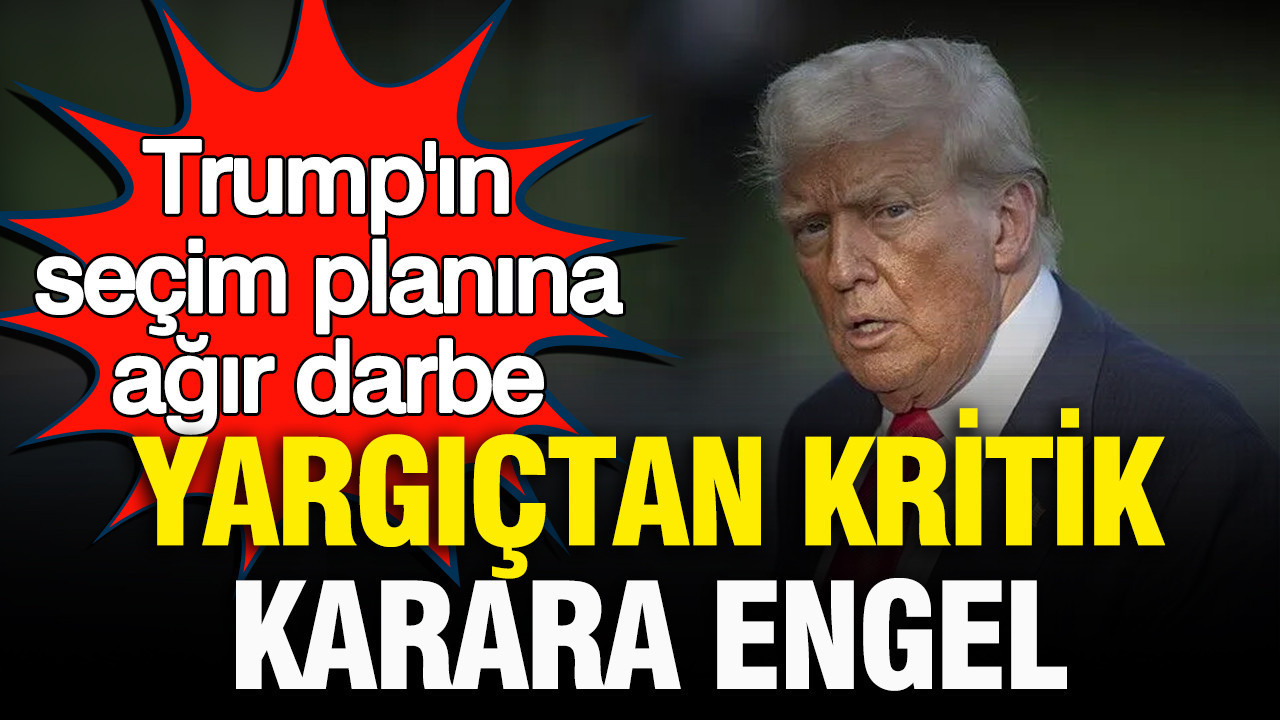 Trump’ın seçim planına ağır darbe: Yargıçtan Trump’ın kararına engel